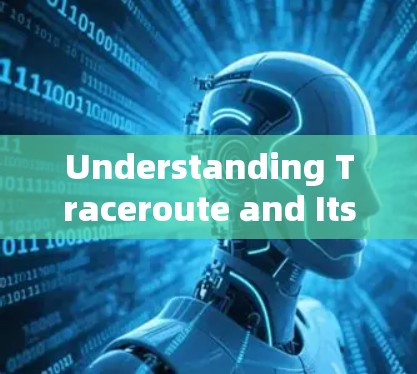Understanding Traceroute and Its Versions
